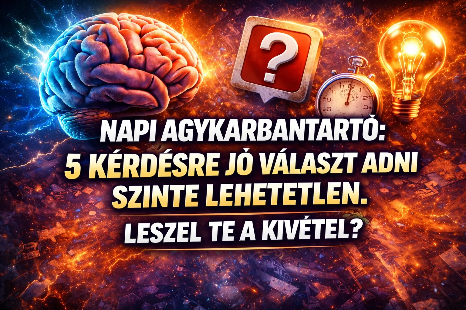 Napi agykarbantartó: 5 kérdésre jó választ adni szinte lehetetlen. Leszel Te a kivétel?
